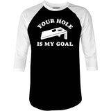 Your Hole is My Goal - Cornhole - 3/4 Sleeve Raglan T-Shirt