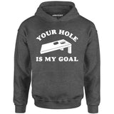 Your Hole is My Goal - Cornhole - Unisex Hoodie