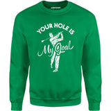 Your Hole is My Goal - Golf - Unisex Sweatshirt