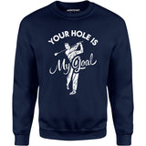 Your Hole is My Goal - Golf - Unisex Sweatshirt