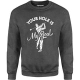 Your Hole is My Goal - Golf - Unisex Sweatshirt