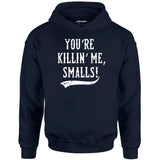 You're Killin' Me, Smalls! - Unisex Hoodie