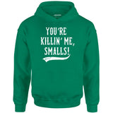 You're Killin' Me, Smalls! - Unisex Hoodie