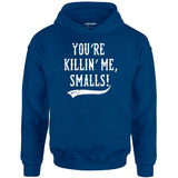 You're Killin' Me, Smalls! - Unisex Hoodie