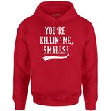 You're Killin' Me, Smalls! - Unisex Hoodie