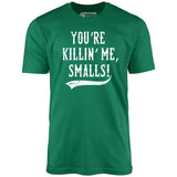 You're Killin' Me, Smalls! - Unisex T-Shirt