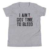 I Ain't Got Time To Bleed Kid's Youth Tee