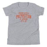 Ending With A Preposition Is Where It's At Kid's Youth Tee