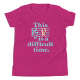 This Is A Difficult Time Kid's Youth Tee