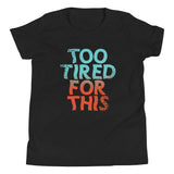 Too Tired For This Kid's Youth Tee