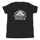 We Don't Deserve Dogs Kid's Youth Tee