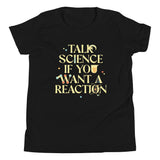 Talk Science If You Want A Reaction Kid's Youth Tee