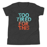 Too Tired For This Kid's Youth Tee