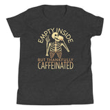 Empty Inside But Thankfully Caffeinated Kid's Youth Tee