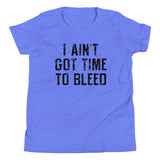 I Ain't Got Time To Bleed Kid's Youth Tee