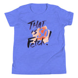 That Is So Fetch! Kid's Youth Tee