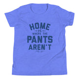 Home Is Where The Pants Aren't Kid's Youth Tee
