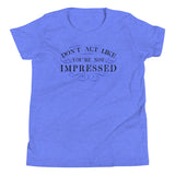 Don't Act Not Impressed Kid's Youth Tee