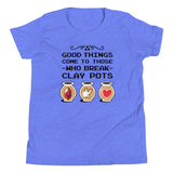 Good Things Come To Those Who Break Clay Pots Kid's Youth Tee