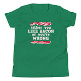 Either You Like Bacon Or You're Wrong Kid's Youth Tee
