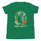 I May Forgive You But My Dog Won't Kid's Youth Tee