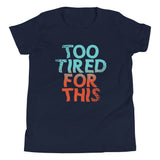 Too Tired For This Kid's Youth Tee