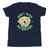 Don't Stop Retrieving Kid's Youth Tee