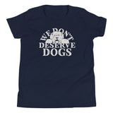 We Don't Deserve Dogs Kid's Youth Tee