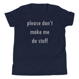 Please Don't Make Me Do Stuff Kid's Youth Tee