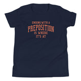 Ending With A Preposition Is Where It's At Kid's Youth Tee