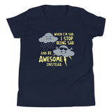 When I'm Sad, I Stop Being Sad And Be Awesome Instead Kid's Youth Tee