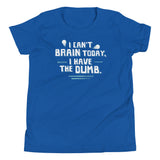 I Can't Brain Today, I Have The Dumb. Kid's Youth Tee