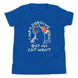 I May Forgive You But My Cat Won't Kid's Youth Tee