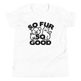 So Fur So Good Kid's Youth Tee