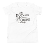 I'm Not Even Supposed To Be Here Today Kid's Youth Tee