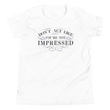 Don't Act Not Impressed Kid's Youth Tee